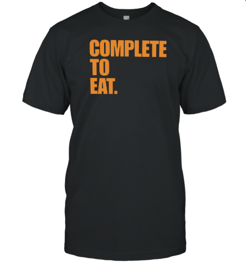 Complete To Eat T-Shirt