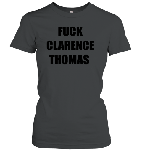 Fuck Clarence Thomas Women's T-Shirt