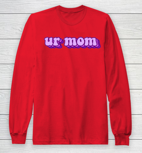 UrMom Shirt Ur Mom Long Sleeve T-Shirt 7