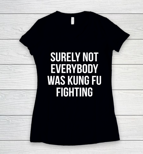 Surely Not Everybody Was Kung Fu Fighting Funny Shirt Women's V-Neck T-Shirt