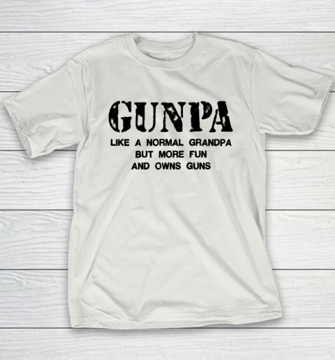 GUNPA Like A Normal Grandpa But More Fun And Owns Guns Youth T-Shirt 9