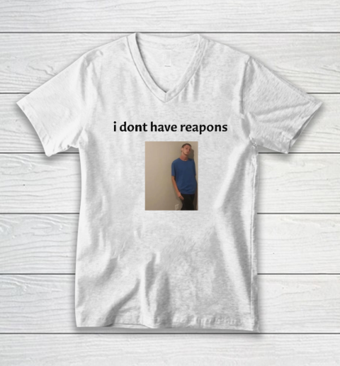 Daniel Larson I Dont Have Reapons V-Neck T-Shirt