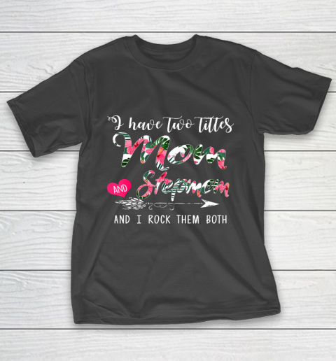 Womens I Have Two Titles Mom And Stepmom Floral Mother s Day T-Shirt