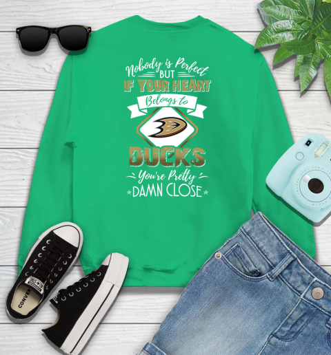 NHL Hockey Anaheim Ducks Nobody Is Perfect But If Your Heart Belongs To Ducks You're Pretty Damn Close Shirt Sweatshirt 7