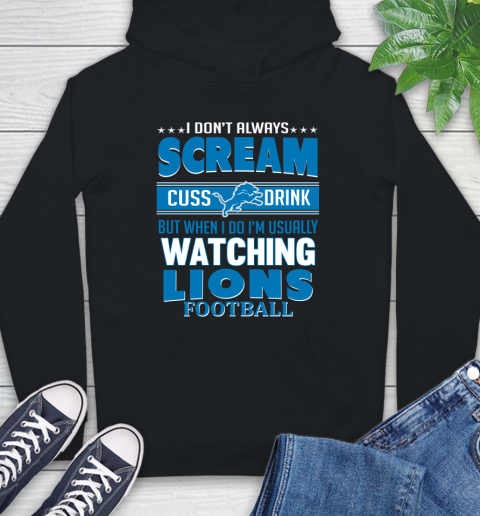 Detroit Lions NFL Football I Scream Cuss Drink When I'm Watching My Team Hoodie