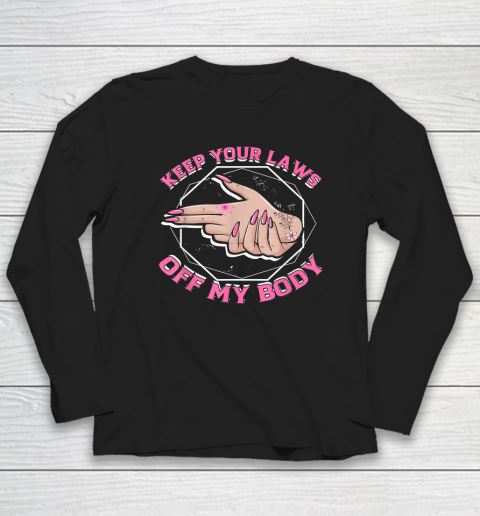 Laws Off My Body Abortion Pro Choice Feminism Women Rights Long Sleeve T-Shirt