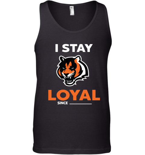 Cincinnati Bengals I Stay Loyal Since Personalized Tank Top