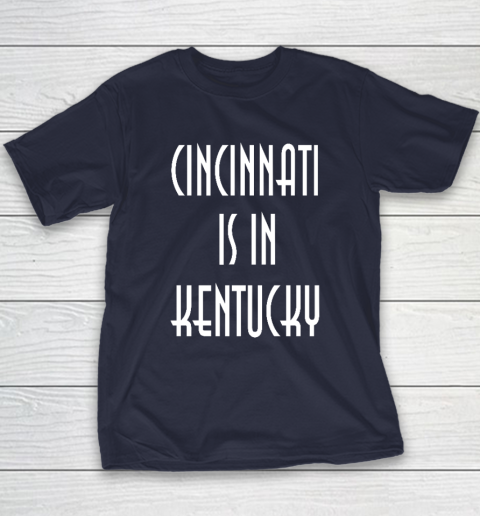 Funny Cincinnati Is In Kentucky Youth T-Shirt 3