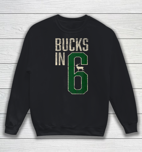 Bucks in 6 shirt Milwaukee Sweatshirt