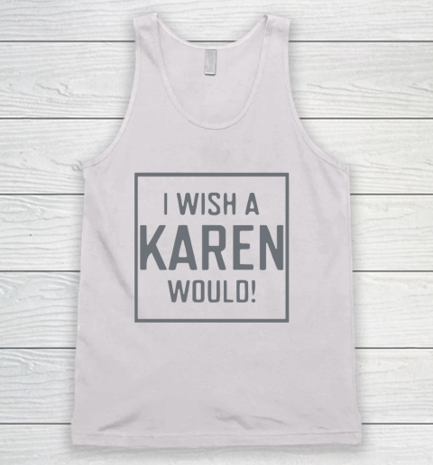 I Wish A Karen Would Tank Top 2