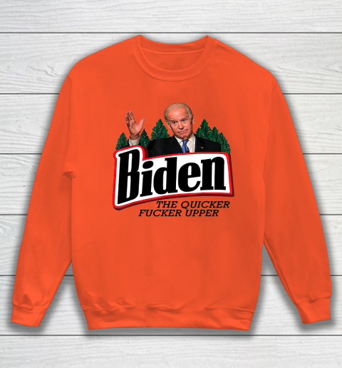 Biden The Quicker Fucker Upper Sweatshirt 2