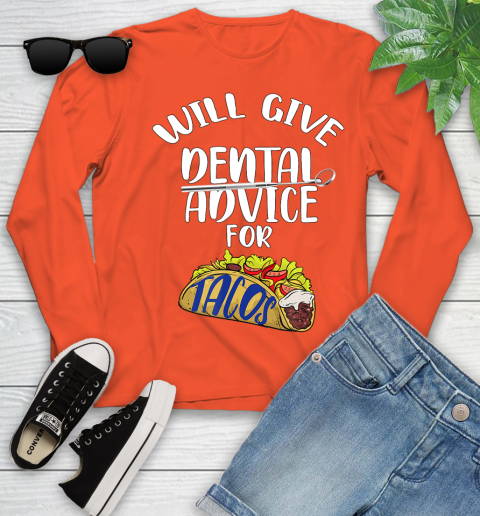 Nurse Shirt Will Give Dental Advice For Tacos Funny Dentist Gift T Shirt Youth Long Sleeve 3
