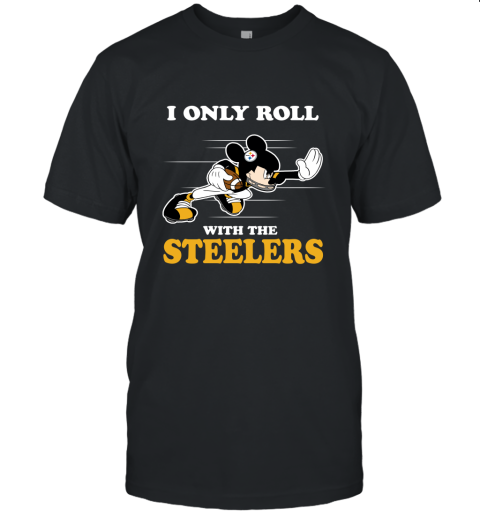 NFL Mickey Mouse I Only Roll With Pittsburgh Steelers Unisex Jersey Tee