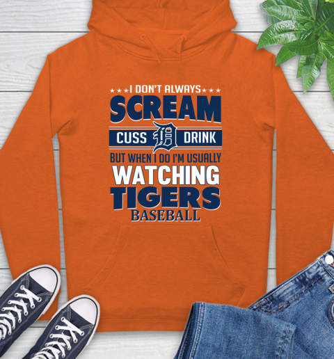 Detroit Tigers MLB I Scream Cuss Drink When I'm Watching My Team Hoodie 4