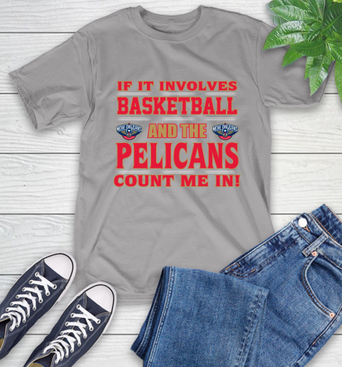 NBA If It Involves Basketball And New Orleans Pelicans Count Me In Sports T-Shirt 6