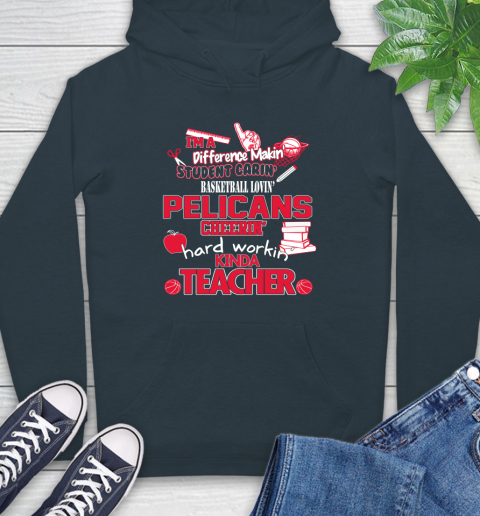 New Orleans Pelicans NBA I'm A Difference Making Student Caring Basketball Loving Kinda Teacher Hoodie 7