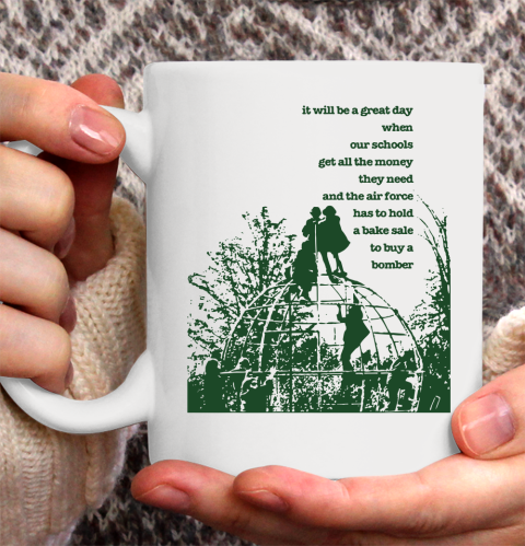 It Will Be a Great Day When Our School Ceramic Mug 11oz