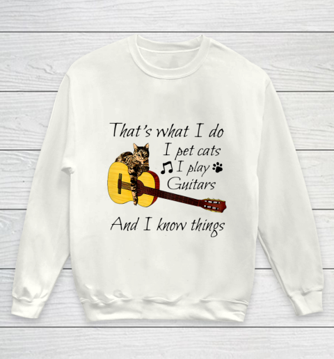 Thats What I Do I Pet Cats I Play Guitars And I Know Things Youth Sweatshirt