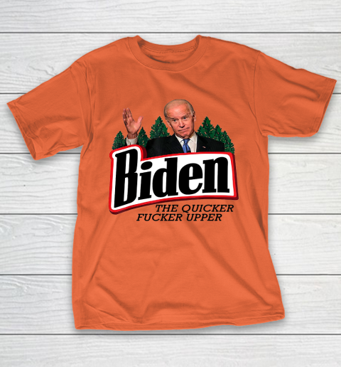 Biden The Quicker Fucker Upper T-Shirt 3