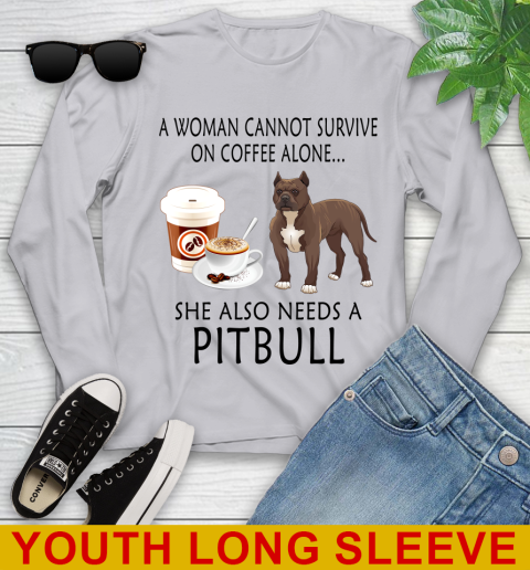 Women cannot survive on coffee alone she also need a PITBULL tshirt 104