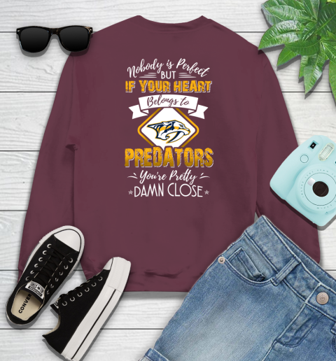 NHL Hockey Nashville Predators Nobody Is Perfect But If Your Heart Belongs To Predators You're Pretty Damn Close Shirt Youth Sweatshirt 3