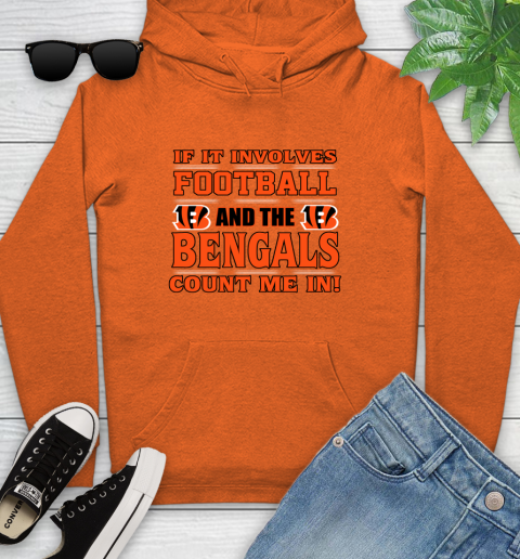 NFL If It Involves Football And The Cincinnati Bengals Count Me In Sports Youth Hoodie 5