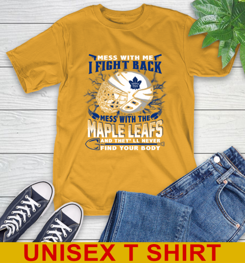 Toronto Maple Leafs Mess With Me I Fight Back Mess With My Team And They'll Never Find Your Body Shirt T-Shirt 2