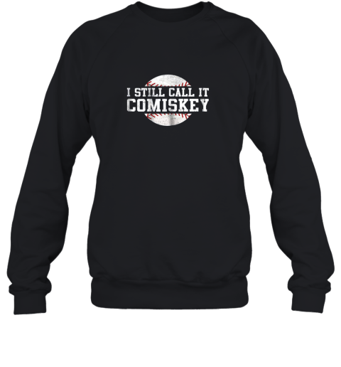 I Still Call It Comiskey Retro Funny Baseball Gift Sweatshirt