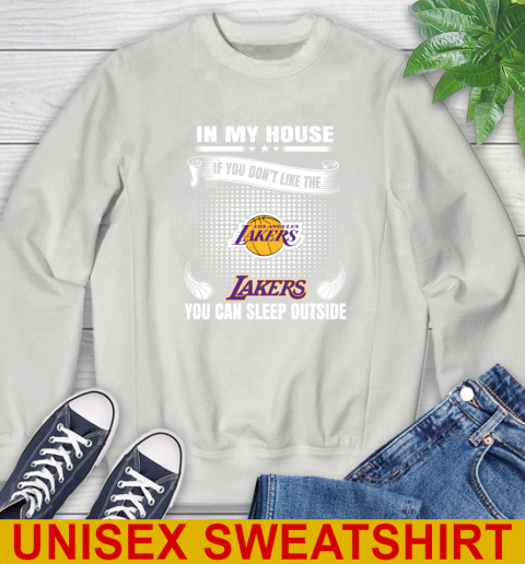 Los Angeles Lakers NBA Basketball In My House If You Don't Like The Lakers You Can Sleep Outside Shirt Sweatshirt 5