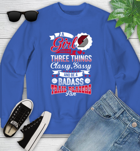 Portland Trail Blazers NBA A Girl Should Be Three Things Classy Sassy And A Be Badass Fan Youth Sweatshirt 7