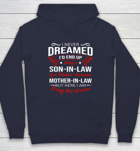 I Never Dreamed I d End Up Being A Son In Law Awesome Gifts Hoodie 2