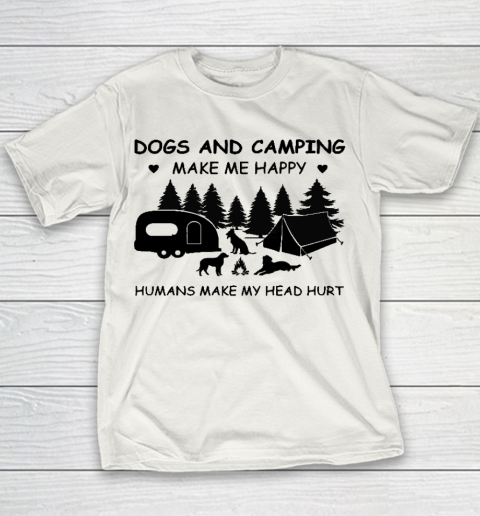 Dogs and Camping Make Me Happy Humans Make My Head Hurt Youth T-Shirt