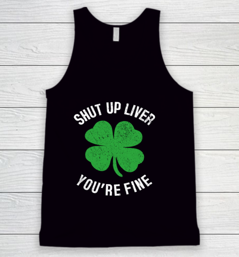 St Patrick s Day Beer Drinking Shut Up Liver You re Fine Tank Top