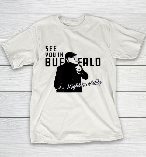 See You In Buffalo Might Be Chilly Smoking Man Youth T-Shirt
