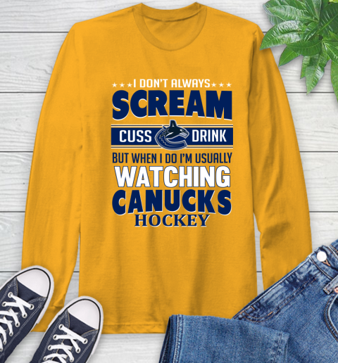 Vancouver Canucks NHL Hockey I Scream Cuss Drink When I'm Watching My Team Long Sleeve T-Shirt 2