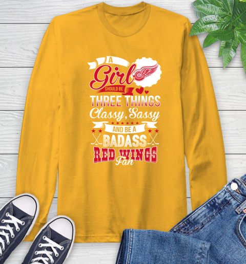 Detroit Red Wings NHL Hockey A Girl Should Be Three Things Classy Sassy And A Be Badass Fan Long Sleeve T-Shirt 2