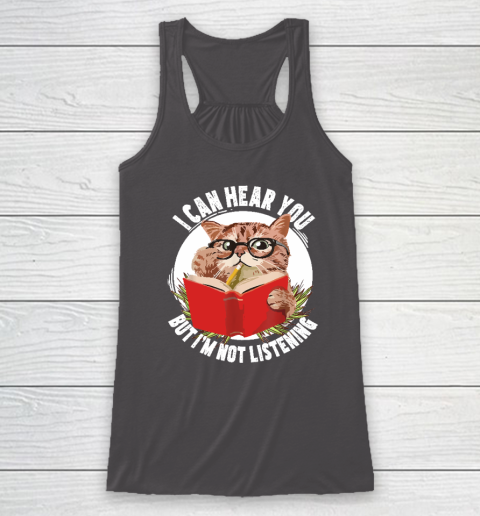 Funny Cat I Can Hear You But I'm Listening Racerback Tank 6