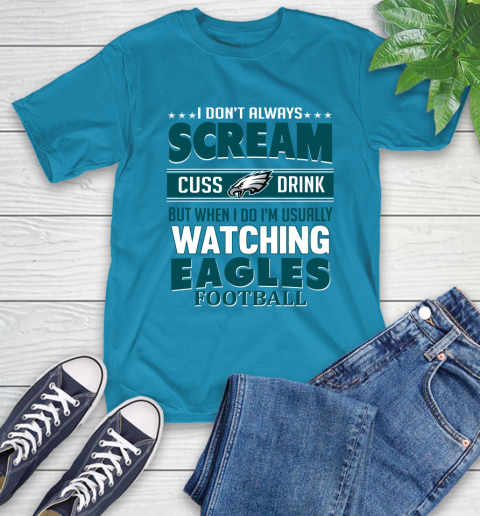 Philadelphia Eagles NFL Football I Scream Cuss Drink When I'm Watching My Team T-Shirt 9