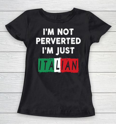 I'm Not Perverted I'm Just Italian Shirt Women's T-Shirt