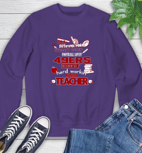 San Francisco 49ers NFL I'm A Difference Making Student Caring Football Loving Kinda Teacher Sweatshirt 4
