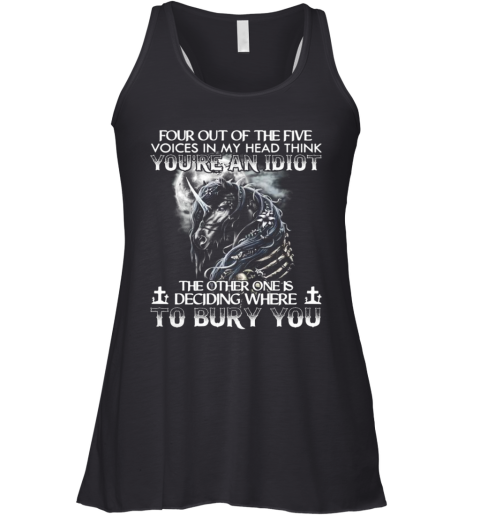 Horse Four Out Of The Five Voices In My Head Think You'Re An Idiot The Other One Is Deciding Where To Bury You Racerback Tank