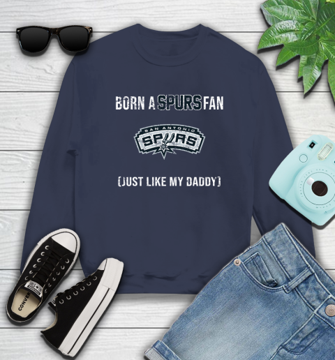 NBA San Antonio Spurs Loyal Fan Just Like My Daddy Basketball Shirt Sweatshirt 2