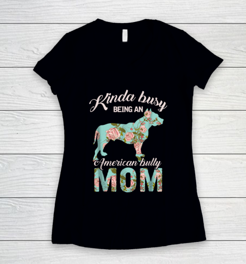 Dog Mom Shirt Kinda Busy Being An American Bully Mom Shirt Dog Owner Gift Women's V-Neck T-Shirt