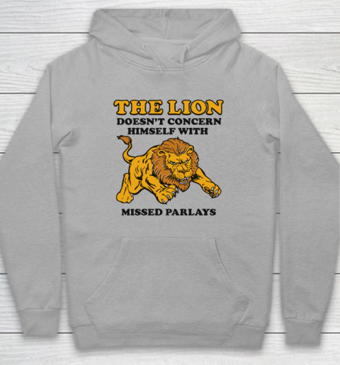 The Lion Doesn't Concern Himself With Missed Parlays Hoodie 4