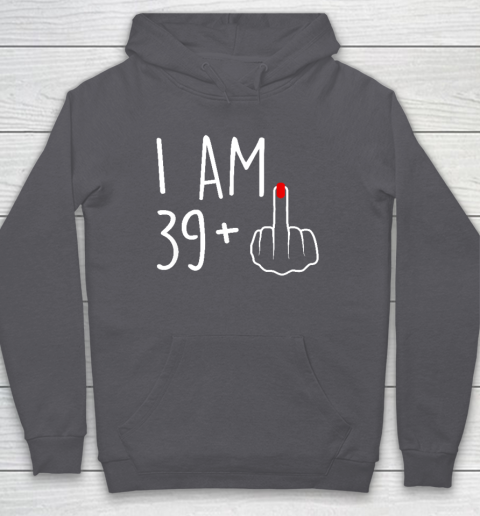 I Am 39 Plus 1 Middle Finger For A 40th Birthday Hoodie - Image 5