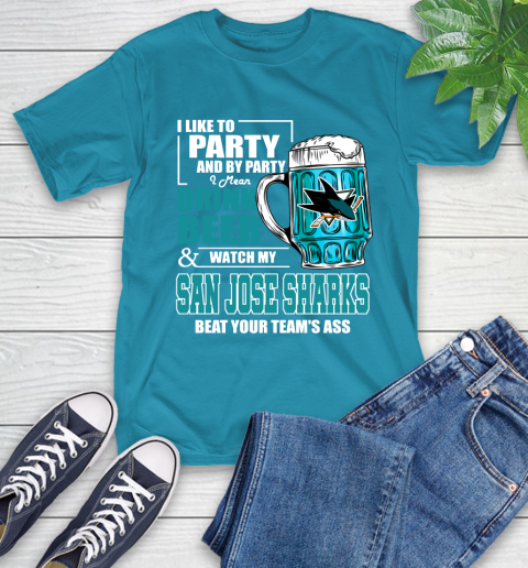 NHL I Like To Party And By Party I Mean Drink Beer And Watch My San Jose Sharks Beat Your Team's Ass Hockey T-Shirt 9