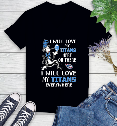 NFL Football Tennessee Titans I Will Love My Titans Everywhere Dr Seuss Shirt Women's V-Neck T-Shirt