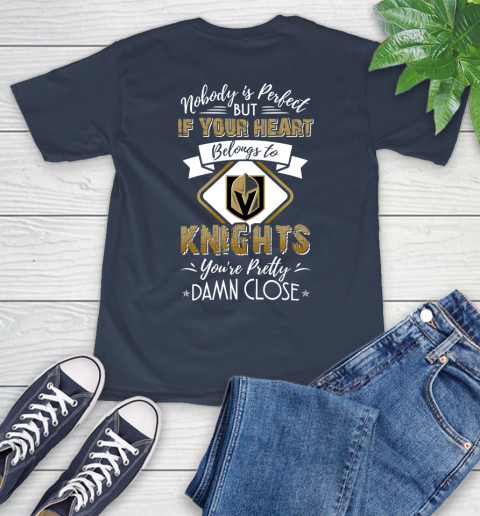 NHL Hockey Vegas Golden Knights Nobody Is Perfect But If Your Heart Belongs To Knights You're Pretty Damn Close Shirt T-Shirt 3