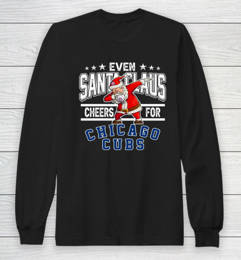 Chicago Cubs Even Santa Claus Cheers For Christmas MLB Long Sleeve T-Shirt