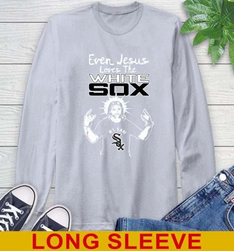 Chicago White Sox MLB Baseball Even Jesus Loves The White Sox Shirt Long Sleeve T-Shirt 6